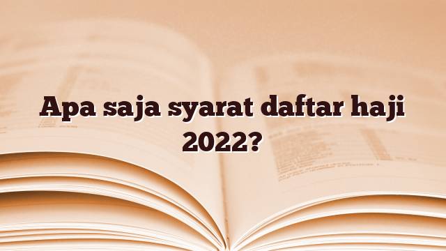 Apa saja syarat daftar haji 2022?