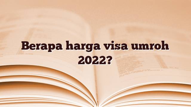 Berapa harga visa umroh 2022?