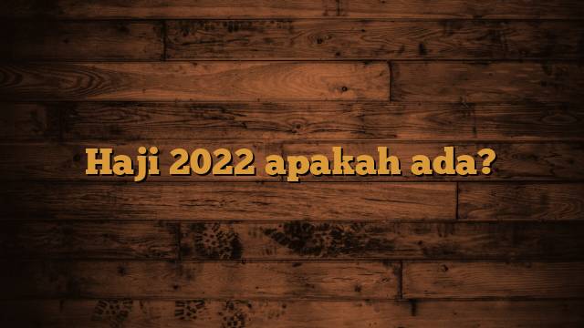 Haji 2022 apakah ada?