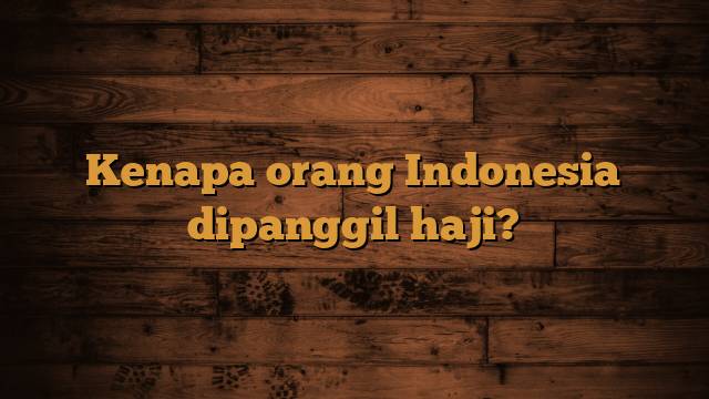 Kenapa orang Indonesia dipanggil haji?