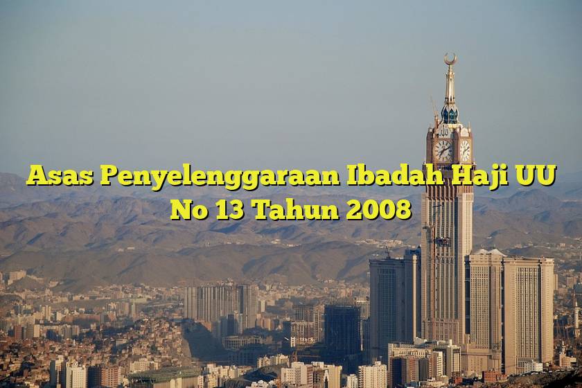 Asas Penyelenggaraan Ibadah Haji UU No 13 Tahun 2008