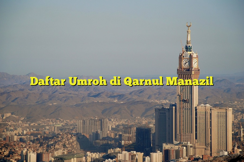 Daftar Umroh di Qarnul Manazil Jejak Haji Daftar Umroh di Qarnul Manazil Jejak Haji