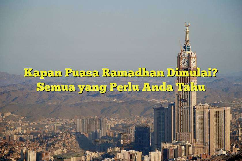 Kapan Puasa Ramadhan Dimulai? Semua yang Perlu Anda Tahu Jejak Haji