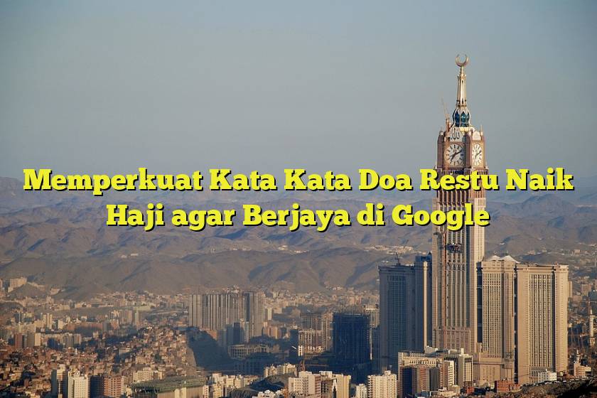 Memperkuat Kata Kata Doa Restu Naik Haji agar Berjaya di Google