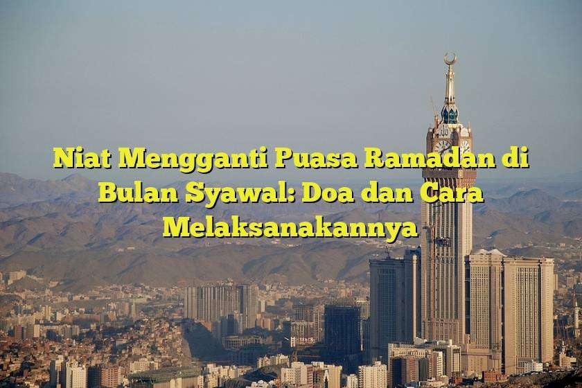 Niat Mengganti Puasa Ramadan di Bulan Syawal Doa dan Cara